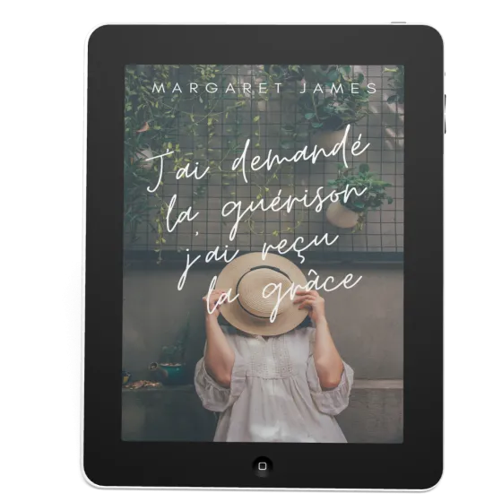 J'ai demandé la guérison j'ai reçu la grâce - Ebook