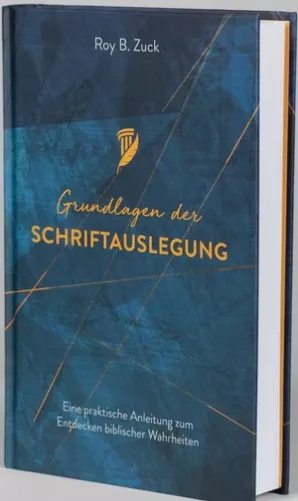 Grundlagen der Schriftauslegung - Eine praktische Anleitung zum Entdecken biblischer Wahrheiten -...