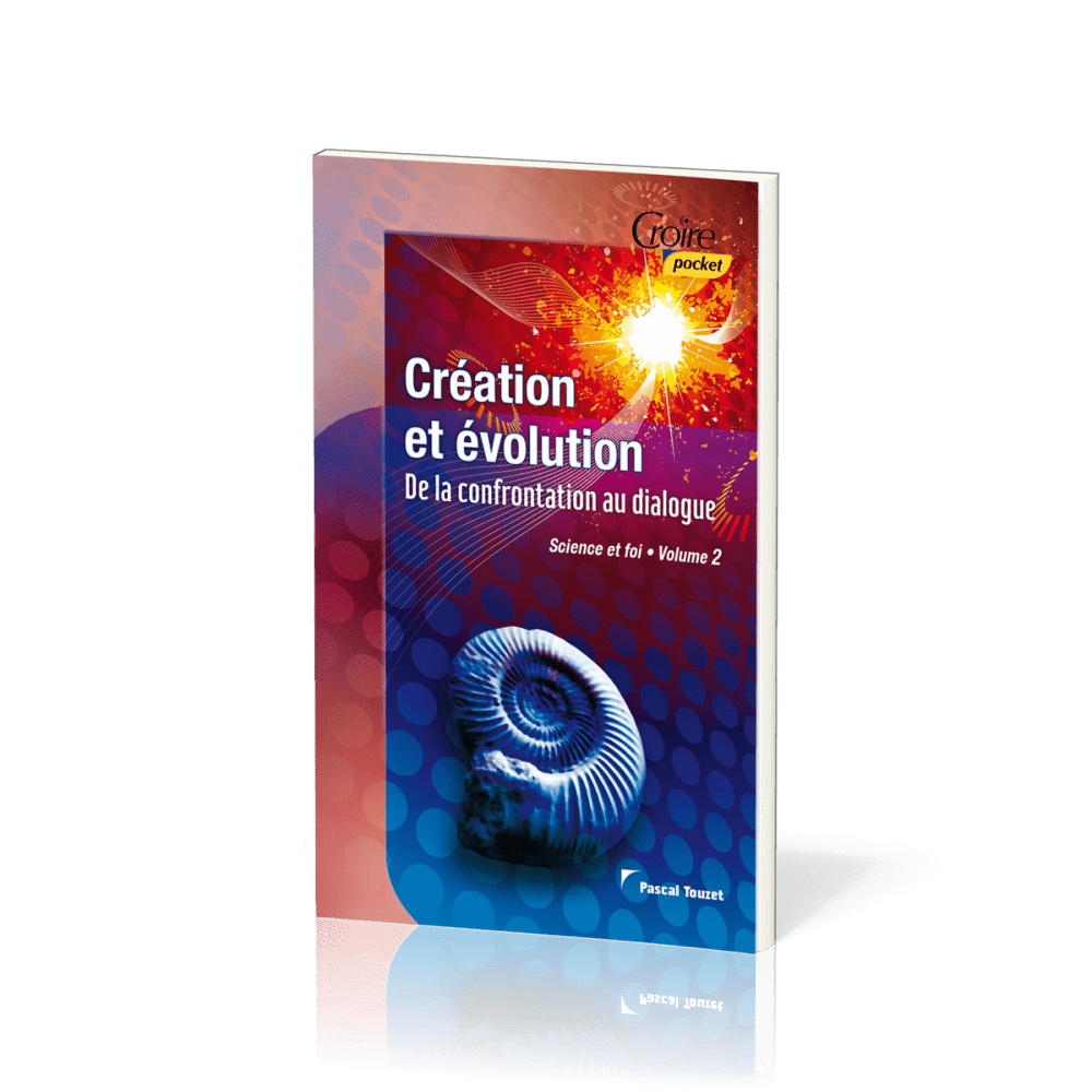 Création et évolution  - De la confrontation au dialogue [série Science et foi - vol.2]