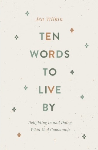 Ten Words to Live By - Delighting in and Doing What God Commands