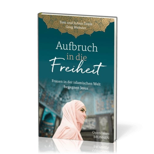 Aufbruch in die Freiheit - Frauen in der islamischen Welt begegnen Jesus