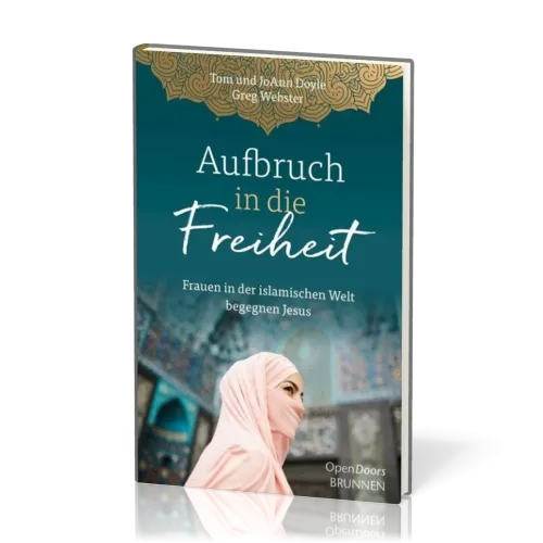 Aufbruch in die Freiheit - Frauen in der islamischen Welt begegnen Jesus