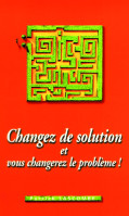 Changez de solution et vous changerez le problème!