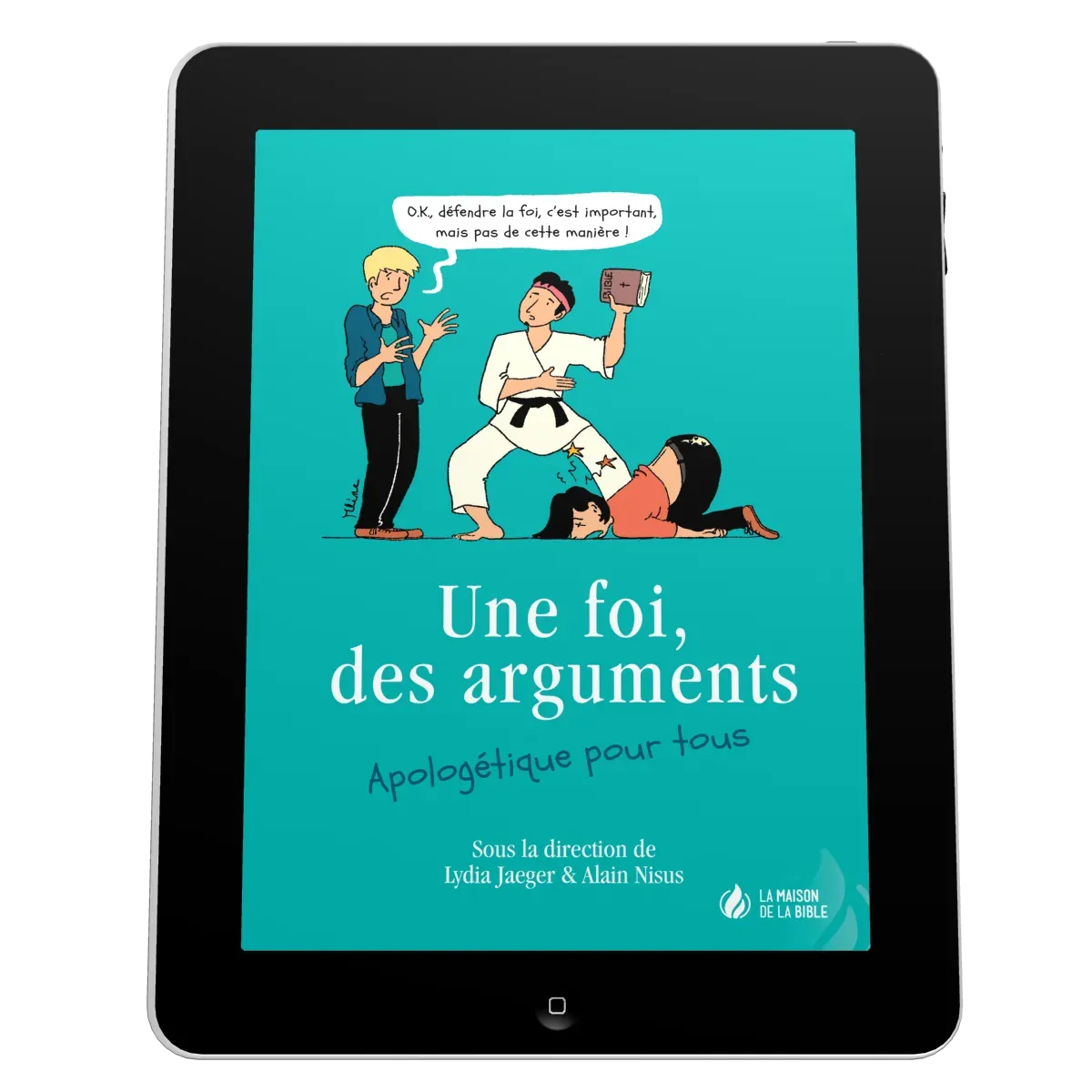 Une foi, des arguments - Apologétique pour tous - EBOOK
