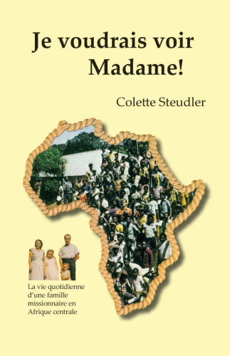 Je voudrais voir Madame! - La vie quotidienne d'une famille missionnaire en Afrique centrale - PDF