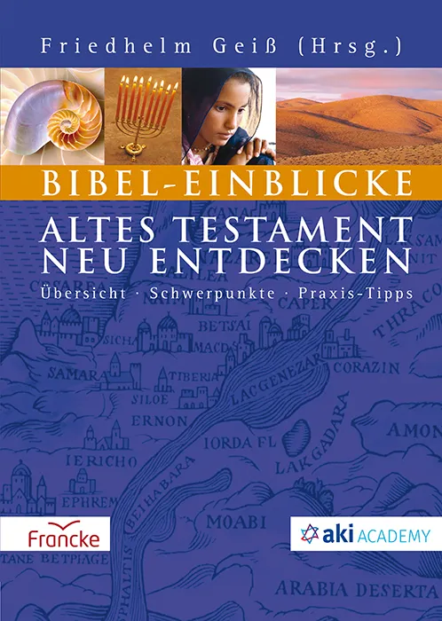 Bibel-Einblicke - Altes Testament neu entdecken - Übersicht - Schwerpunkte - Praxis-Tipps