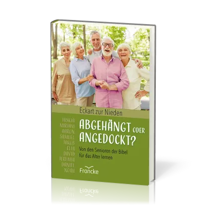 Abgehängt oder angedockt? - Von den Senioren der Bibel für das Alter lernen
