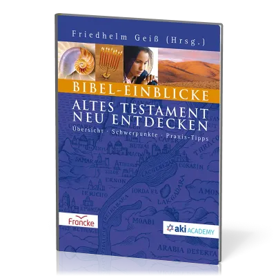 Bibel-Einblicke - Altes Testament neu entdecken - Übersicht - Schwerpunkte - Praxis-Tipps