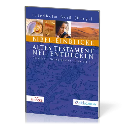 Bibel-Einblicke - Altes Testament neu entdecken - Übersicht - Schwerpunkte - Praxis-Tipps