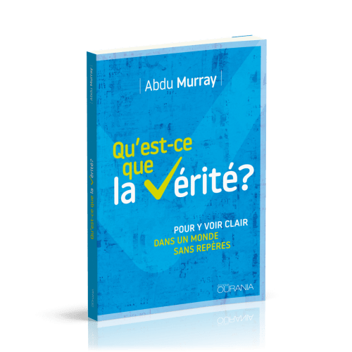 Qu'est-ce que la vérité? - Pour y voir clair dans un monde sans repères