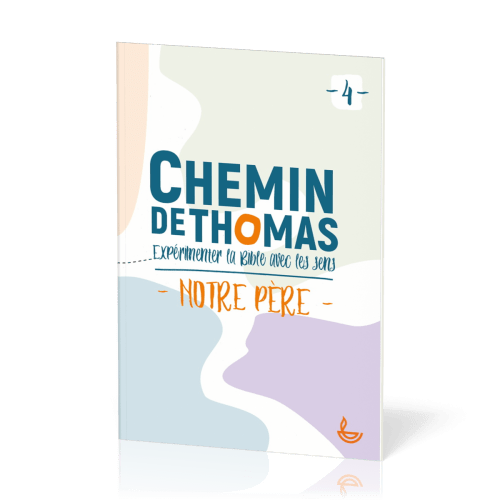 Chemin de Thomas - 4  Expérimenter la Bible avec les sens - Notre Père