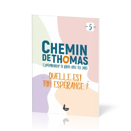 Chemin de Thomas - 5  Expérimenter la Bible avec les sens - Quelle est ton espérance?