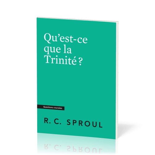 Qu’est-ce que la Trinité ? - [Questions cruciales]