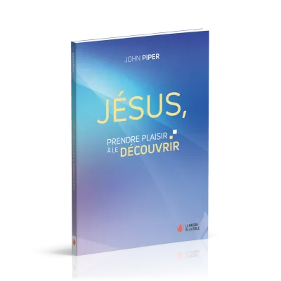 Jésus, prendre plaisir à le découvrir