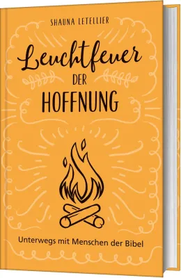 Leuchtfeuer der Hoffnung - Unterwegs mit Menschen der Bibel.