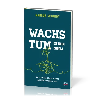 Wachstum ist kein Zufall - Wie du zum Spezialisten für deine geistliche Entwicklung wirst