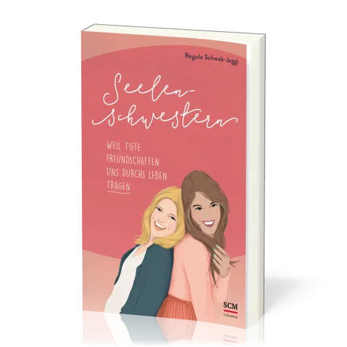 Seelenschwestern - Weil tiefe Freundschaften uns durchs Leben tragen