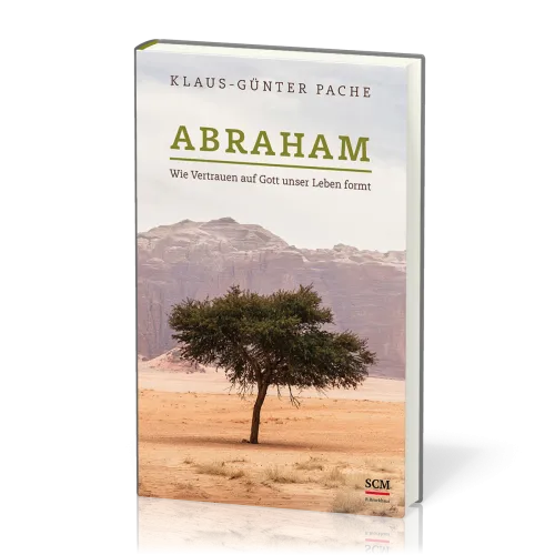 Abraham - Wie Vertrauen auf Gott uns Leben formt