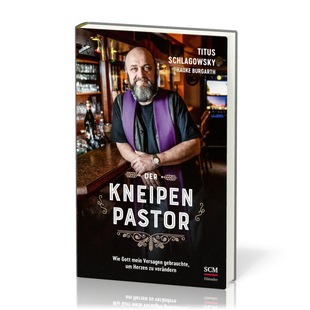 Der Kneipenpastor - Wie Gott mein Versagen gebrauchte, um Herzen zu verändern