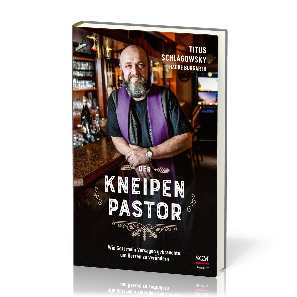 Der Kneipenpastor - Wie Gott mein Versagen gebrauchte, um Herzen zu verändern