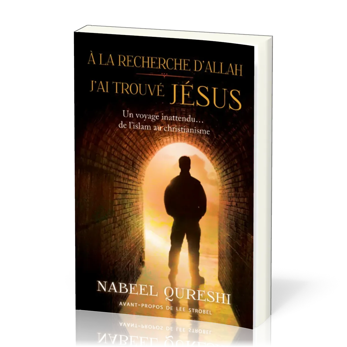 À la recherche d'Allah j'ai trouvé Jésus - Un voyage inattendu… de l'islam au christianisme