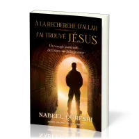 À la recherche d'Allah j'ai trouvé Jésus - Un voyage inattendu… de l'islam au christianisme