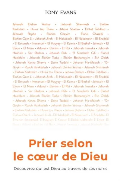 Prier selon le cœur de Dieu - Découvrez qui est Dieu au travers de ses noms