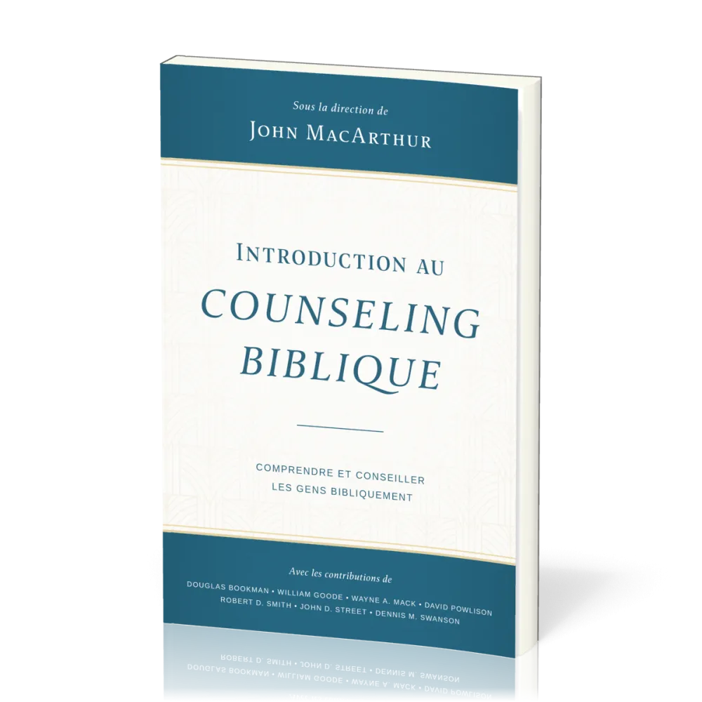 Introduction au counseling biblique - Comprendre et conseiller les gens bibliquement