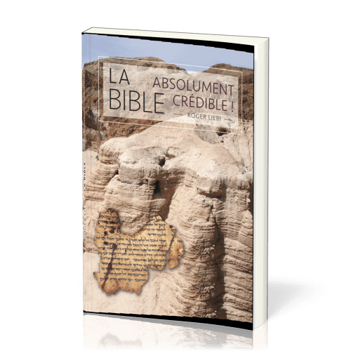 Bible (La) - absolument crédible !