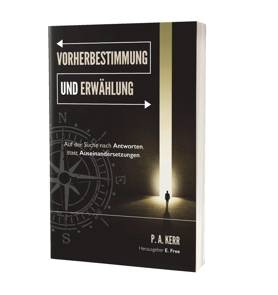 Vorherbestimmung und Erwählung - Auf der Suche nach Antworten, nicht Auseinandersetzungen