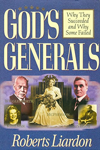 God's Generals Volume 1- Why They Succeeded and Why Some Fail