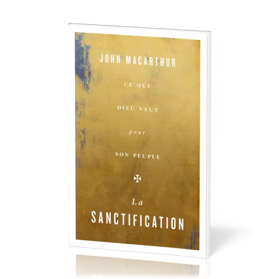 Sanctification (La) - Ce que Dieu veut pour son peuple