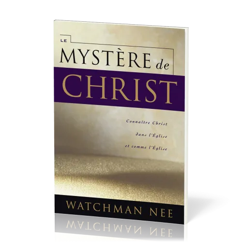 Mystère de Christ  (Le) - Connaître Christ dans l'Église et comme l'Église
