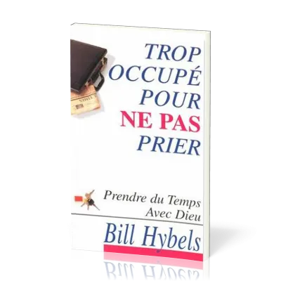 Trop occupé pour ne pas prier - Prendre du temps avec Dieu
