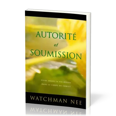 Autorité et soumission - Vivre selon la vie divine dans le corps de Christ