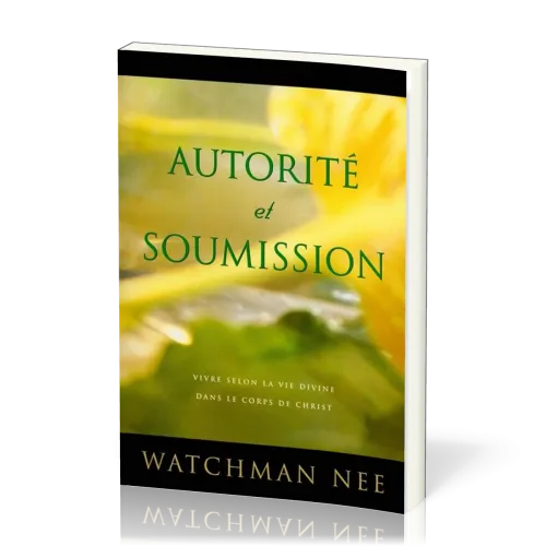 Autorité et soumission - Vivre selon la vie divine dans le corps de Christ
