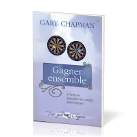 Gagner ensemble - Comment résoudre les conflits sans dispute