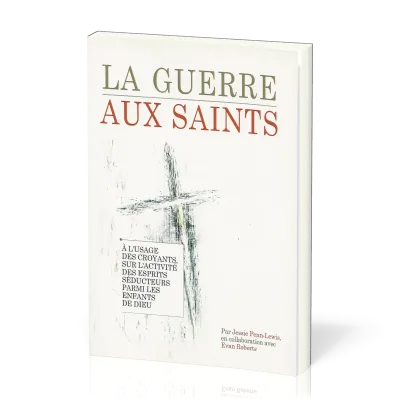 Guerre aux saints (La) - À l'usage des croyants, sur l'activté des esprits séducteurs parmi les...