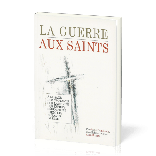 Guerre aux saints (La) - À l'usage des croyants, sur l'activté des esprits séducteurs parmi les...