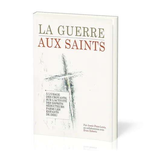 Guerre aux saints (La) - À l'usage des croyants, sur l'activté des esprits séducteurs parmi les...