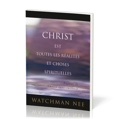 Christ est toutes les réalités et choses spirituelles - Gagner le Christ tout-inclusif