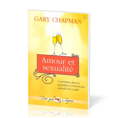 Amour et sexualité - Contribuer dans le quotidien à l'harmonie sexuelle du couple
