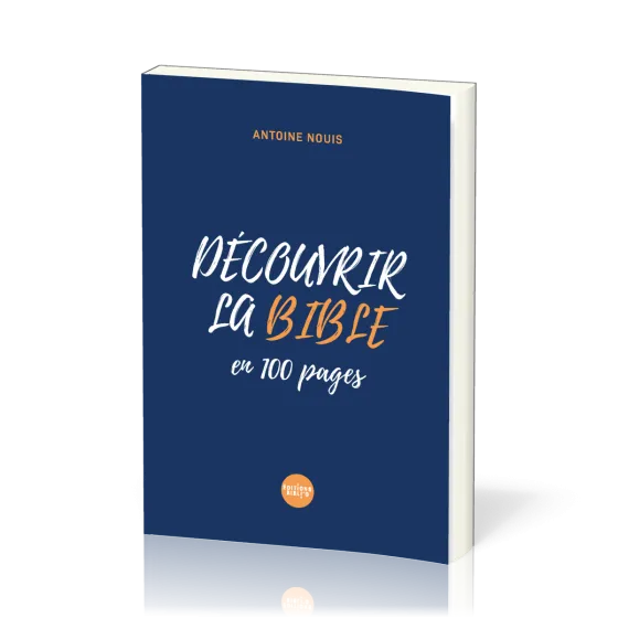Découvrir la Bible en 100 pages - De la Genèse à l'Apocalypse en 100 pages