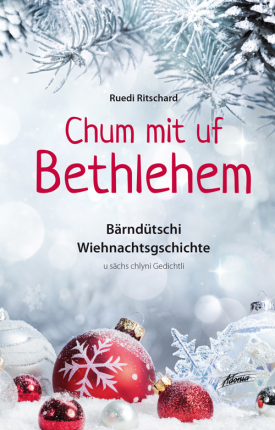 Chum mit uf Bethlehem - Bärndütschi Wiehnachtsgschichte