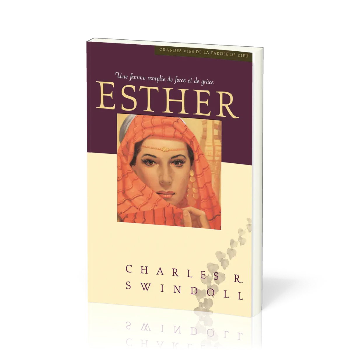 Esther, une femme remplie de force et de grâce - [Collection Grandes vies de la Parole de Dieu]