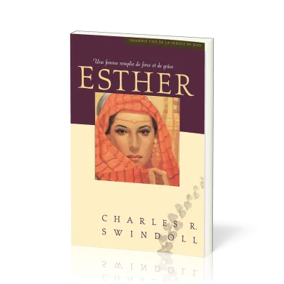 Esther, une femme remplie de force et de grâce - [Collection Grandes vies de la Parole de Dieu]