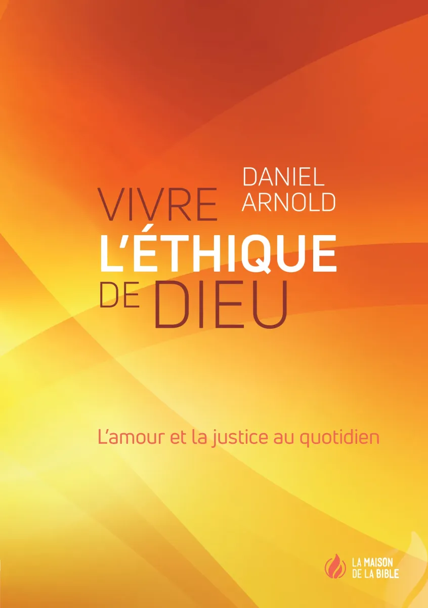 Vivre l'éthique de Dieu - L'amour et la justice au quotidien - PDF