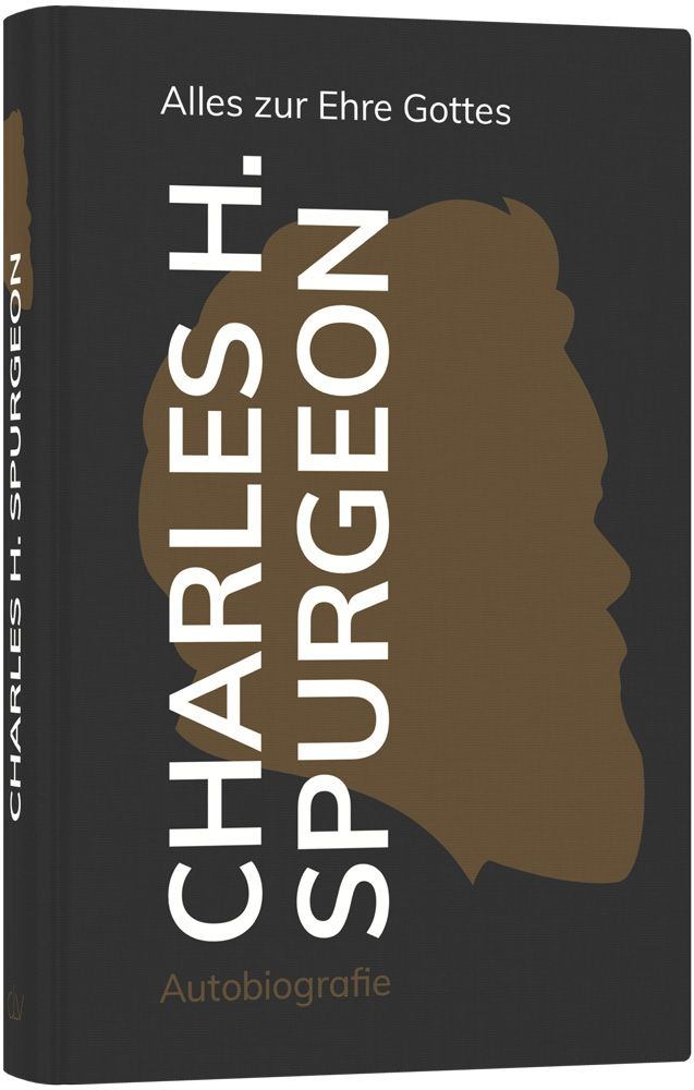 Alles zur Ehre Gottes - Autobiografie Charles H. Spurgeon