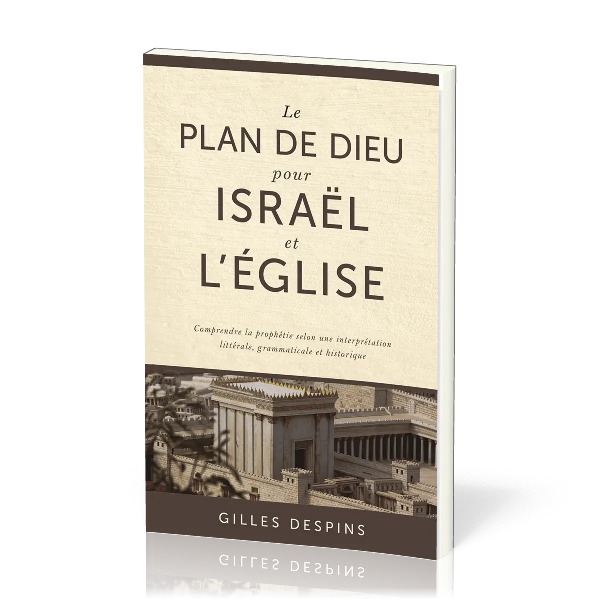 Plan de Dieu pour Israël et l'Église (Le) - Comprendre la prophétie selon une interprétation...