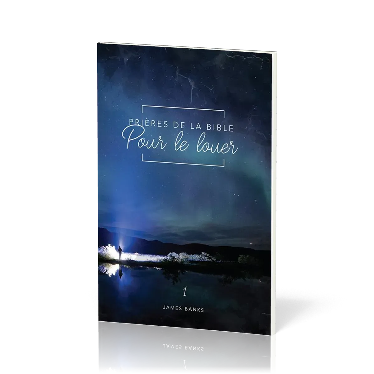 Prières de la Bible - volume 1 -  Pour le louer